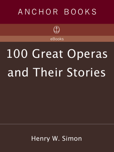 100 Great Operas And Their Stories: Act-By-Act Synopses