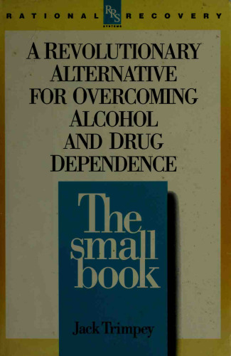 Rational recovery from alcoholism : the small book