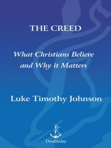 The Creed: What Christians Believe and Why it Matters