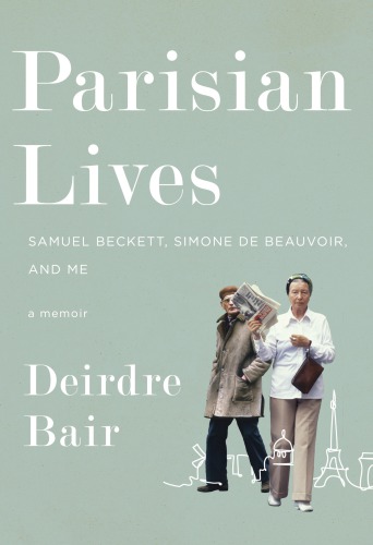 Parisian Lives: Samuel Beckett, Simone de Beauvoir, and Me: A Memoir
