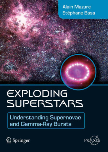 Exploding Superstars: Understanding Supernovae and Gamma-Ray Bursts (Springer Praxis Books Popular Astronomy)
