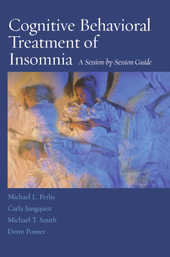 Cognitive Behavioral Treatment of Insomnia: A Session-by-Session Guide