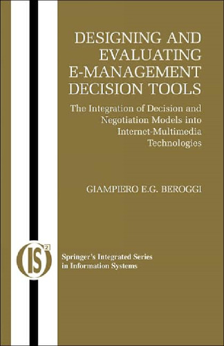 Designing and Evaluating E-Management Decision Tools: The Integration of Decision and Negotiation Models into Internet-Multimedia Technologies