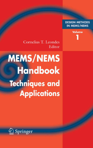 Mems/Nems: (1) Handbook Techniques and Applications Design Methods, (2) Fabrication Techniques, (3) Manufacturing Methods, (4) Sensors and Actuators, (5) Medical Applications and MOEMS (v. 1)