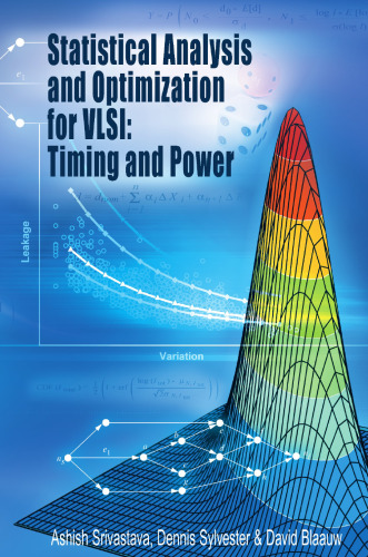 Statistical Analysis and Optimization for VLSI: Timing and Power (Integrated Circuits and Systems)