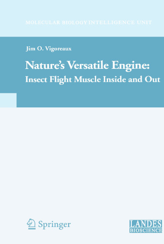 Nature's Versatile Engine:: Insect Flight Muscle Inside and Out (Molecular Biology Intelligence Unit)