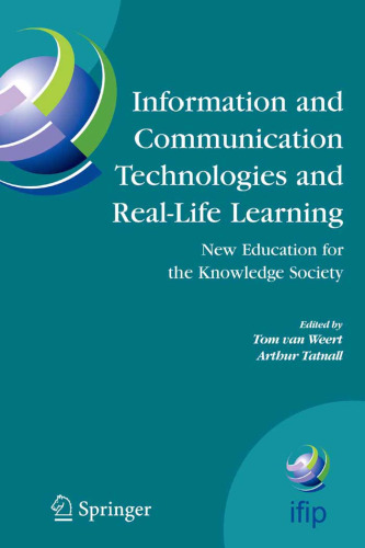 Information and Communication Technologies and Real-Life Learning: New Education for the Knowledge Society (IFIP Advances in Information and Communication Technology, Volume 182)