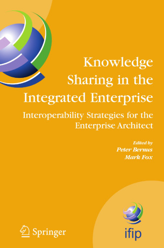 Knowledge Sharing in the Integrated Enterprise: Interoperability Strategies for the Enterprise Architect (IFIP Advances in Information and Communication Technology, 183)