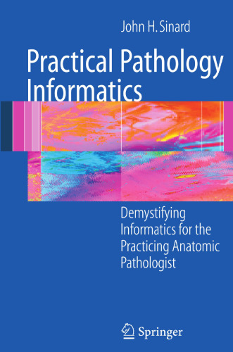 Practical Pathology Informatics: Demystifying informatics for the practicing anatomic pathologist