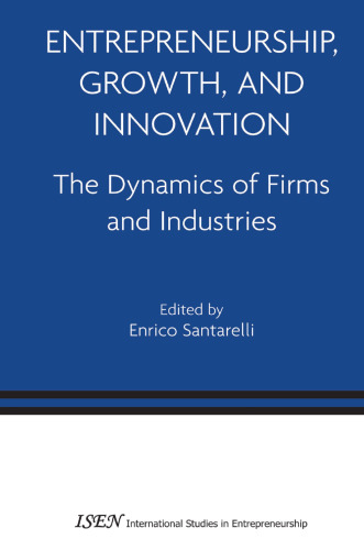 Entrepreneurship, Growth, and Innovation: The Dynamics of Firms and Industries (International Studies in Entrepreneurship, 12)