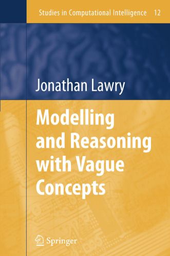Modelling and Reasoning with Vague Concepts (Studies in Computational Intelligence, 12)