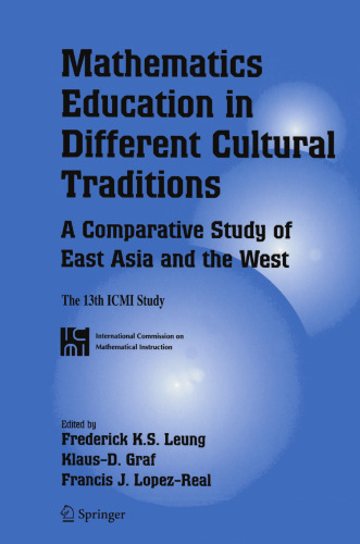 Mathematics Education in Different Cultural Traditions- A Comparative Study of East Asia and the West: The 13th ICMI Study (New ICMI Study Series, 9)