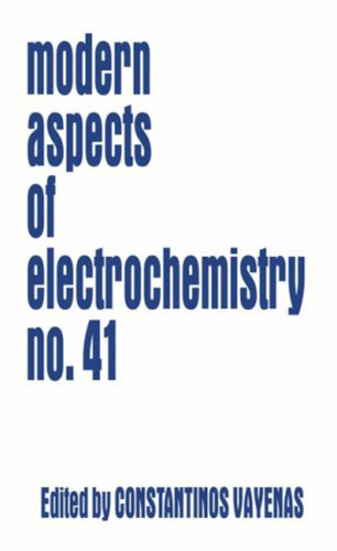 Modern Aspects of Electrochemistry Volume 41 (Modern Aspects of Electrochemistry)