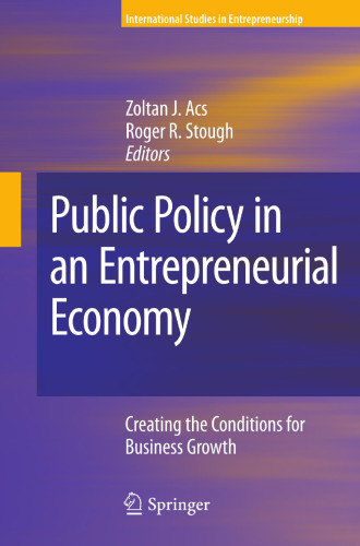 Public Policy in an Entrepreneurial Economy: Creating the Conditions for Business Growth (International Studies in Entrepreneurship, 17)