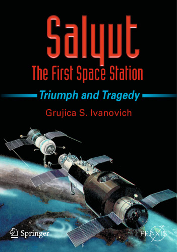 Salyut - The First Space Station: Triumph and Tragedy (Springer Praxis Books)