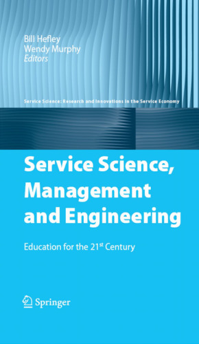Service Science, Management and Engineering: Education for the 21st Century (Service Science: Research and Innovations in the Service Economy)