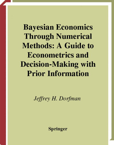 Bayesian Economics Through Numerical Methods: A Guide to Econometrics and Decision-Making with Prior Information