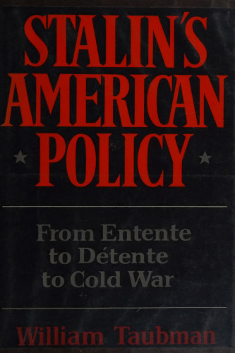 Stalin's American Policy: From Entente to Detente to Cold War