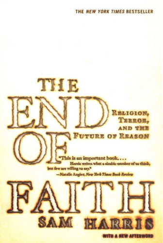 The End of Faith: Religion, Terror, and the Future of Reason