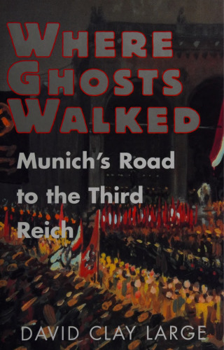 Where Ghosts Walked : Munich's Road to the Third Reich