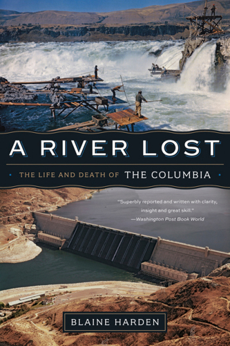 A River Lost: The Life and Death of the Columbia