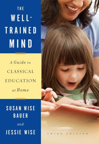 The Well-Trained Mind: A Guide to Classical Education at Home