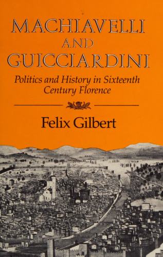 Machiavelli and Guicciardini: politics and history in sixteenth-century Florence