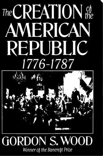 The Creation of the American Republic, 1776-1787