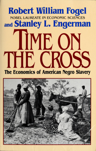 Time on the Cross: The Economics of American Negro Slavery