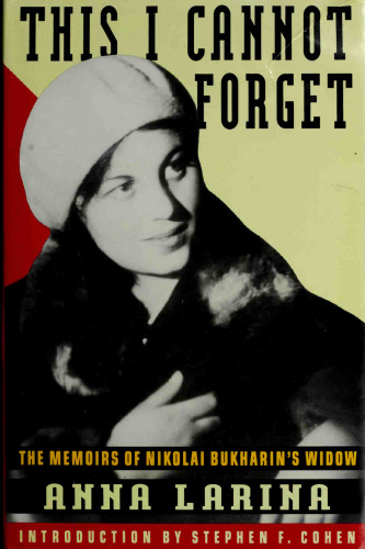 This I Cannot Forget: The Memoirs of Nikolai Bukharin’s Widow