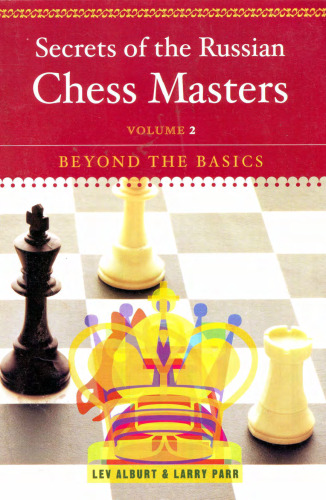 Secrets of the Russian Chess Masters: Beyond the Basics, Volume 2