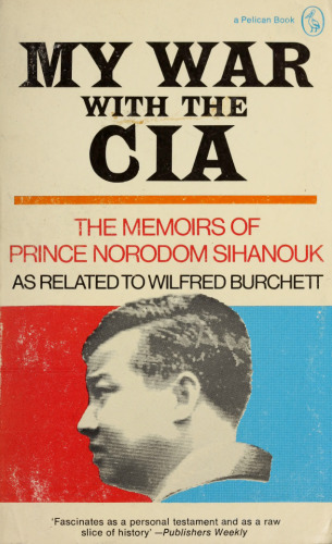My War with the CIA: The Memoirs of Prince Norodom Sihanouk