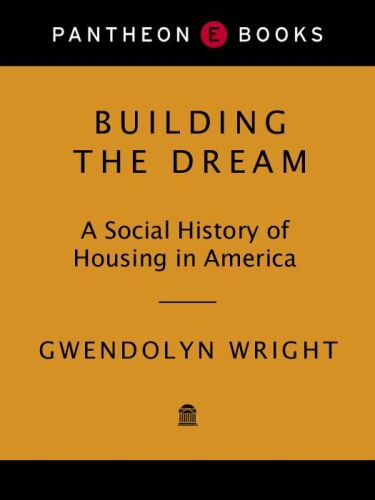 Building the dream: A social history of housing in America