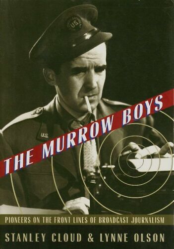 The Murrow Boys: Pioneers on the Front Lines of Broadcast Journalism