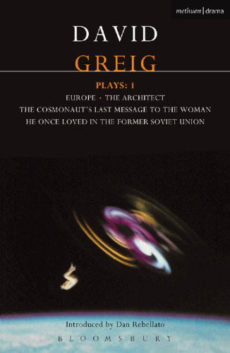 Greig Plays:1: Europe; The Architect; The Cosmonaut's Last Message?
