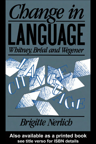 Change in Language: Whitney, Breal and Wegener (History of Linguistic Thought)