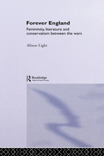 Forever England: Femininity, Literature and Conservatism Between the Wars