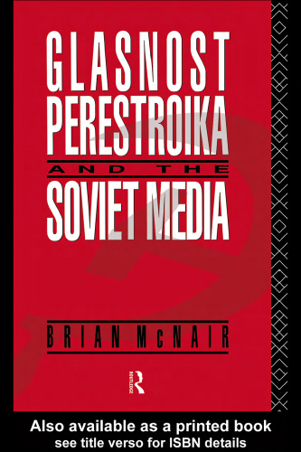 Glasnost, Perestroika and the Soviet Media (Communication and Society)