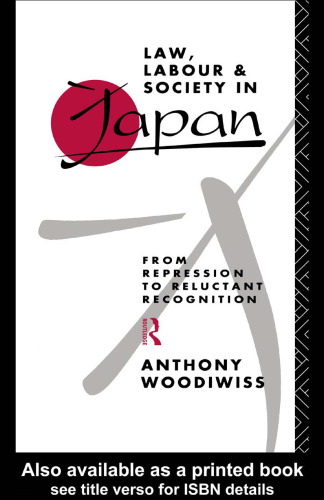 Law, Labour and Society in Japan: From Repression to Reluctant Recognition
