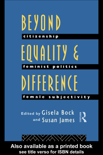 Beyond Equality and Difference: Citizenship, Feminist Politics and Female Subjectivity