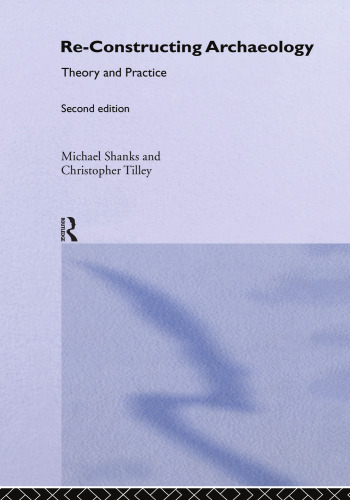 Re-constructing Archaeology: Theory and Practice (New Studies in Archaeology)