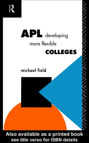 APL: Developing More Flexible Colleges (Further Education : the Assessment and Accreditation of Prior Learning Series)