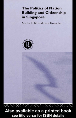 Politics of Nation-Building and Citizenship in Singapore (Politics in Asia)