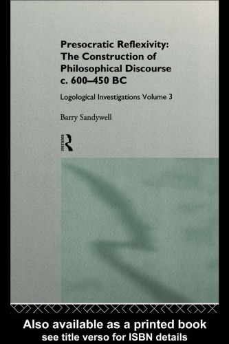 Presocratic Reflexivity: The Construction of Philosophical Discourse 600-450 B.C.: Logological Investigations (Logological Investigations, Vol 3)