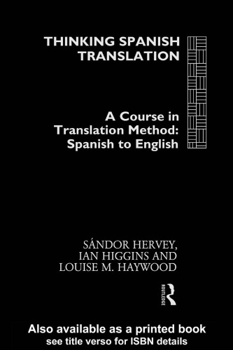 Thinking Spanish Translation: A Course in Translation Method: Spanish to English (Thinking Translation)