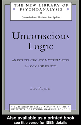 Unconscious Logic: An Introduction to Matte Blanco’s Bi-Logic and Its Uses