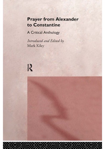 Prayer from Alexander to Constantine: A Critical Anthology