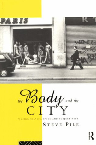 The Body and the City: Psychoanalysis, Space and Subjectivity