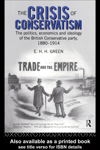 The Crisis of Conservatism: The Politics, Economics and Ideology of the Conservative Party, 1880-1914