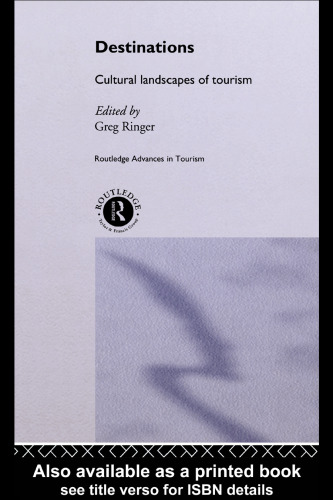 Destinations: Cultural Landscapes of Tourism (Routledge Advances in Tourism)